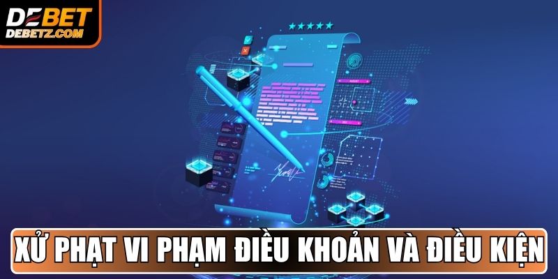 Điều Khoản Và Điều Kiện 3 Hình thức xử phạt vi phạm điều khoản và điều kiện DEBET