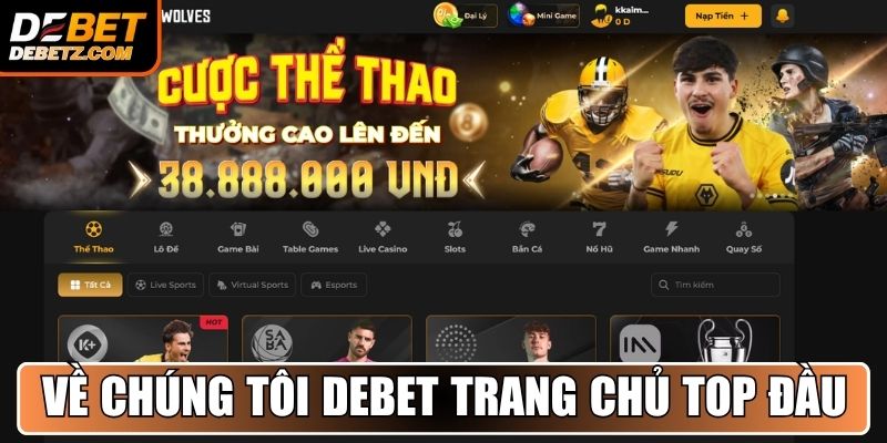 Về Chúng Tôi DEBET 1 Về chúng tôi - Trang chủ top đầu DEBET